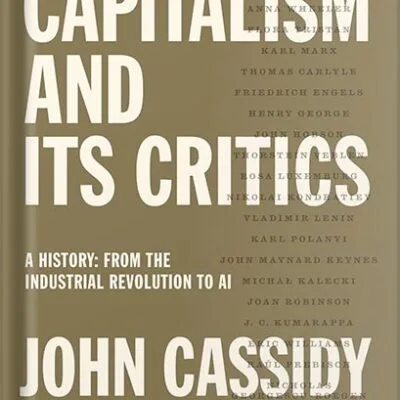 خرید و دانلود نسخه کامل کتاب Capitalism and Its Critics: A History: From the Industrial Revolution to AI by John Cassidy PDF