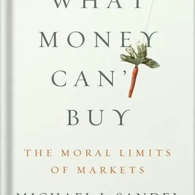 خرید و دانلود نسخه کامل کتاب What Money Can’t Buy: The Moral Limits of Markets by Michael J. Sandel PDF