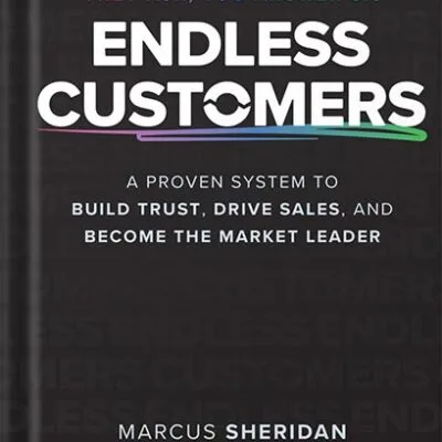 خرید و دانلود نسخه کامل کتاب Endless Customers: A Proven System to Build Trust, Drive Sales, and Become the Market Leader 1st Edition, by Marcus Sheridan PDF