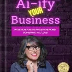 خرید و دانلود نسخه کامل کتاب Ai-ify Your Business: Have More Fun And Make More Money Doing What You Love! by Molly Mahoney PDF