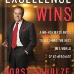 خرید و دانلود نسخه کامل کتاب Excellence Wins: A No-Nonsense Guide to Becoming the Best in a World of Compromise by Horst Schulze PDF