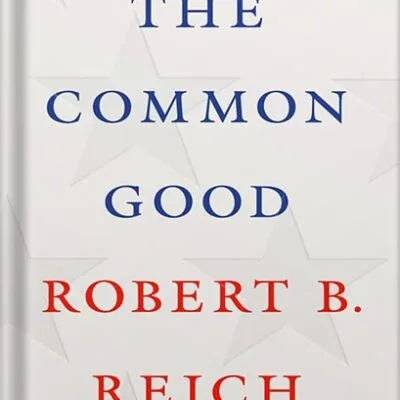 خرید و دانلود نسخه کامل کتاب The Common Good by Robert B. Reich PDF