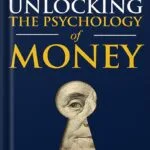 خرید و دانلود نسخه کامل کتاب Unlocking the Psychology of Money: Easily Eliminate Financial Stress, Master Spending Habits, Create Financial Freedom, and Secure Lasting Wealth Using the Essential Principles of Behavioral Finance by Logan Welles PDF