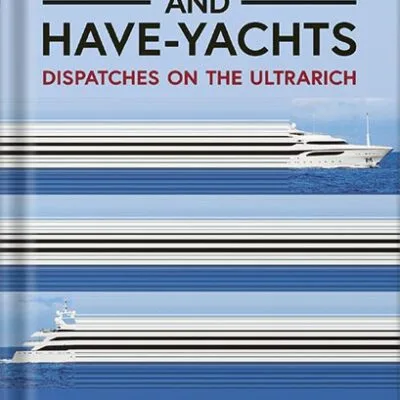 خرید و دانلود نسخه کامل کتاب The Haves and Have-Yachts: Dispatches on the Ultrarich by Evan Osnos PDF