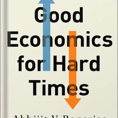 خرید و دانلود نسخه کامل کتاب Good Economics for Hard Times by Abhijit V. Banerjee PDF