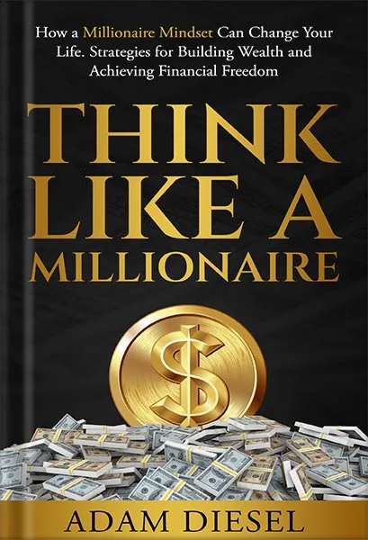 225-New-PNG-Version-copy-8 خرید و دانلود نسخه کامل کتاب Think Like A Millionaire: How A Millionaire Mindset Can Change Your Life . Strategies for Building Wealth and Achieving Financial Freedom (The Wealth Creation Book 1) by Adam Diesel PDF - تصویر 1