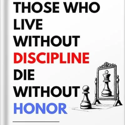 خرید و دانلود نسخه کامل کتاب Those Who Live Without Discipline, Die Without Honor: Quick Lessons to Develop Unshakable Discipline and Realize Your Potential by Modern Arjuna PDF