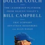 خرید و دانلود نسخه کامل کتاب Trillion Dollar Coach: The Leadership Playbook of Silicon Valley’s Bill Campbell by Eric Schmidt PDF