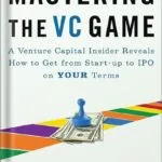 خرید و دانلود نسخه کامل کتاب Mastering the VC Game: A Venture Capital Insider Reveals How to Get from Start-up to IPO on Your Terms by Jeffrey Bussgang PDF