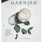 خرید و دانلود نسخه کامل کتاب Garnish: A Simple Visual Guide to Plating Beautiful Food: Turn everyday toppings into something showstopping! - PDF