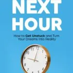دانلود کتاب Win Your Next Hour: How to Get Unstuck and Turn Your Dreams into Reality