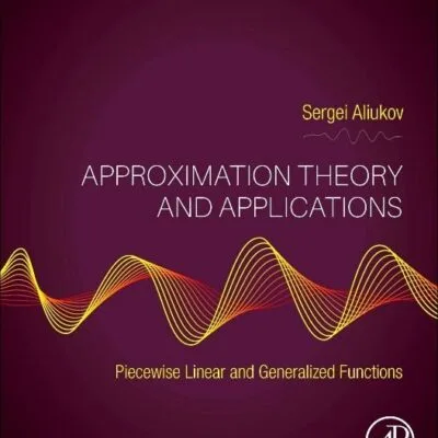 خرید و دانلود نسخه کامل کتاب Approximation Theory and Applications: Piecewise Linear and Generalized Functions 1st Edition