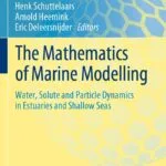 دانلود کتاب The Mathematics of Marine Modelling: Water, Solute and Particle Dynamics in Estuaries and Shallow Seas