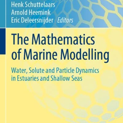 دانلود کتاب The Mathematics of Marine Modelling: Water, Solute and Particle Dynamics in Estuaries and Shallow Seas