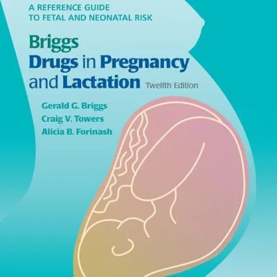 خرید و دانلود نسخه کامل کتاب Briggs Drugs in Pregnancy and Lactation: A Reference Guide to Fetal and Neonatal Risk 12th edition