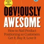 خرید و دانلود نسخه کامل کتاب Obviously Awesome: How to Nail Product Positioning so Customers Get it, Buy it, Love it (updated and expanded) by April Dunford PDF