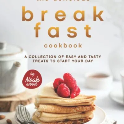 خرید و دانلود نسخه کامل کتاب The Delicious Breakfast Cookbook: A Collection of Easy and Tasty Treats to Start Your Day - PDF
