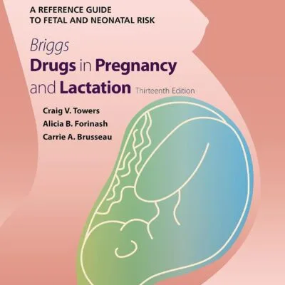 خرید و دانلود نسخه کامل کتاب Briggs Drugs in Pregnancy and Lactation: A Reference Guide to Fetal and Neonatal Risk 13th edition