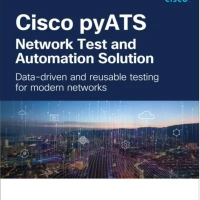 دانلود کتاب Cisco pyATS ― Network Test and Automation Solution: Data-driven and reusable testing for modern networks (Networking Technology) 1st Edition