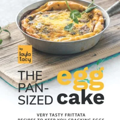 خرید و دانلود نسخه کامل کتاب The Pan-Sized Egg Cake: Frittata Recipes to Keep You Cracking Eggs - PDF
