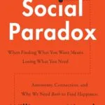 خرید و دانلود نسخه کامل کتاب The Social Paradox: Autonomy, Connection, and Why We Need Both to Find Happiness – An Evolutionary Psychology Guide to Overcoming Loneliness - + Pdf
