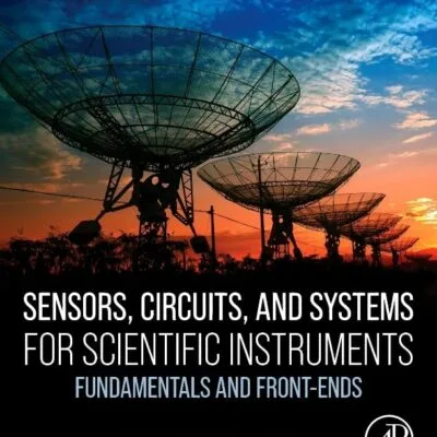 خرید و دانلود نسخه کامل کتاب Sensors, Circuits, and Systems for Scientific Instruments: Fundamentals and Front-Ends 1st Edition