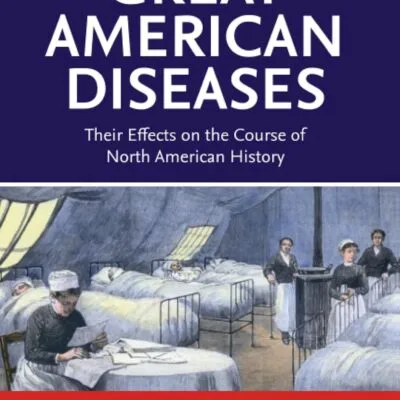 خرید و دانلود نسخه کامل کتاب Great American Diseases: Their Effects on the Course of North American History 2nd Edition