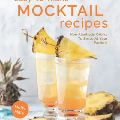 خرید و دانلود نسخه کامل کتاب Easy-To-Make Mocktail Recipes: Non Alcoholic Drinks To Serve At Your Parties! - PDF