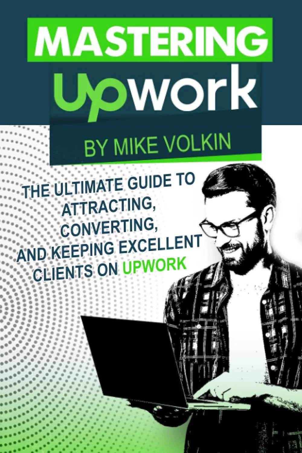 71EeBxlDHCS._SL1500_ خرید و دانلود نسخه کامل کتاب Mastering Upwork: The Ultimate Guide To Attracting, Converting, And Keeping Excellent Clients On Upwork
