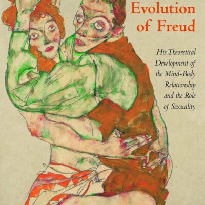 دانلود کتاب The Evolution of Freud: His Theoretical Development of the Mind-Body Relationship and the Role of Sexuality