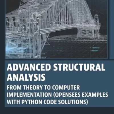 خرید و دانلود نسخه کامل کتاب Advanced Structural Analysis: From Theory to Computer Implementation (OpenSees Examples with Python Code Solutions) (Woodhead Publishing Series in Civil and Structural Engineering) 1st Edition