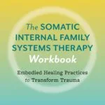 خرید و دانلود نسخه کامل کتاب The Somatic Internal Family Systems Therapy Workbook: Embodied Healing Practices to Transform Trauma--For therapists, students, clients, and groups
