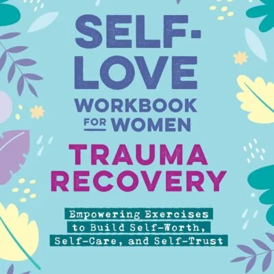 خرید و دانلود نسخه کامل کتاب Self-Love Workbook for Women―Trauma Recovery: Empowering Exercises to Build Self-Worth, Self-Care, and Self-Trust (Self-Love for Women)