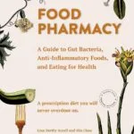 خرید و دانلود نسخه کامل کتاب Food Pharmacy: A Guide to Gut Bacteria, Anti-Inflammatory Foods, and Eating for Health - PDF