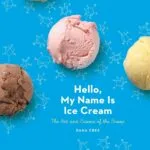 خرید و دانلود نسخه کامل کتاب Hello, My Name Is Ice Cream: The Art and Science of the Scoop: A Cookbook - PDF
