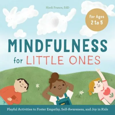 دانلود کتاب Mindfulness for Little Ones: Playful Activities to Foster Empathy, Self-Awareness, and Joy in Kids