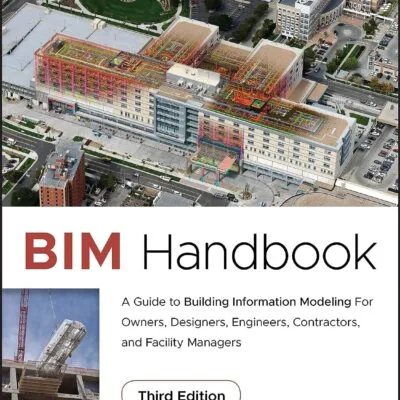 خرید و دانلود نسخه کامل کتاب BIM Handbook: A Guide to Building Information Modeling for Owners, Designers, Engineers, Contractors, and Facility Managers 3rd edition