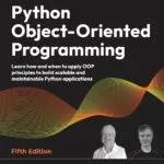 خرید و دانلود نسخه کامل کتاب Python Object-Oriented Programming: Learn how and when to apply OOP principles to build scalable and maintainable Python applications 5th edition
