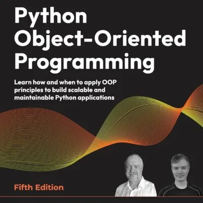 خرید و دانلود نسخه کامل کتاب Python Object-Oriented Programming: Learn how and when to apply OOP principles to build scalable and maintainable Python applications 5th edition
