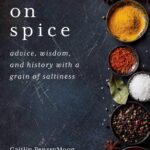 خرید و دانلود نسخه کامل کتاب On Spice: Advice, Wisdom, and History with a Grain of Saltiness - PDF