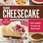 خرید و دانلود نسخه کامل کتاب Making Artisan Cheesecake: Expert Techniques for Classic and Creative Recipes - Includes Vegan, Gluten-Free & Nut-Free Recipes