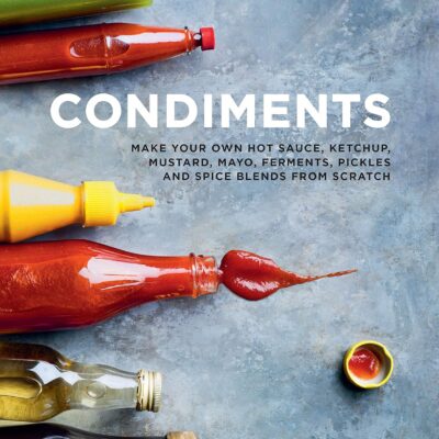 خرید و دانلود نسخه کامل کتاب Condiments: Make your own hot sauce, ketchup, mustard, mayo, ferments, pickles and spice blends from scratch - PDF