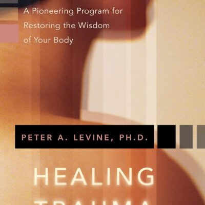 خرید و دانلود نسخه کامل کتاب Healing Trauma: A Pioneering Program for Restoring the Wisdom of Your Body