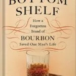 خرید و دانلود نسخه کامل کتاب Bottom Shelf: How a Forgotten Brand of Bourbon Saved One Man’s Life by Fred Minnick PDF