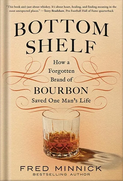 Bottom Shelf- How a Forgotten Brand of Bourbon Saved One Man’s Life by Fred Minnick PDF خرید و دانلود نسخه کامل کتاب Bottom Shelf: How a Forgotten Brand of Bourbon Saved One Man’s Life by Fred Minnick PDF - تصویر 1