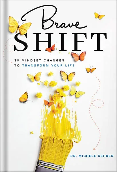 Brave Shift- 30 Mindset Changes to Transform Your Life by Michele Kehrer PDF خرید و دانلود نسخه کامل کتاب Brave Shift: 30 Mindset Changes to Transform Your Life by Michele Kehrer PDF - تصویر 1