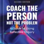 خرید و دانلود نسخه کامل کتاب Coach the Person, Not the Problem, Second Edition: A Guide to Using Reflective Inquiry by Marcia Reynolds PDF