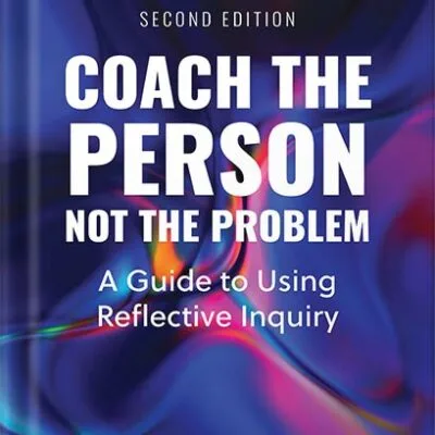 خرید و دانلود نسخه کامل کتاب Coach the Person, Not the Problem, Second Edition: A Guide to Using Reflective Inquiry by Marcia Reynolds PDF