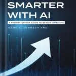 خرید و دانلود نسخه کامل کتاب Invest Smarter with AI: A Practical Guide to Long-Term Investing, Financial Planning, and Building Wealth by Mark Johnson PDF
