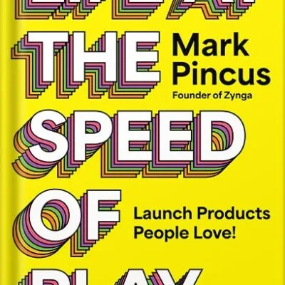 خرید و دانلود نسخه کامل کتاب Life at the Speed of Play: Launch Products People Love – An Actionable Guide to Entrepreneurship and Innovation from the Founder of Zynga by Mark Pincus PDF